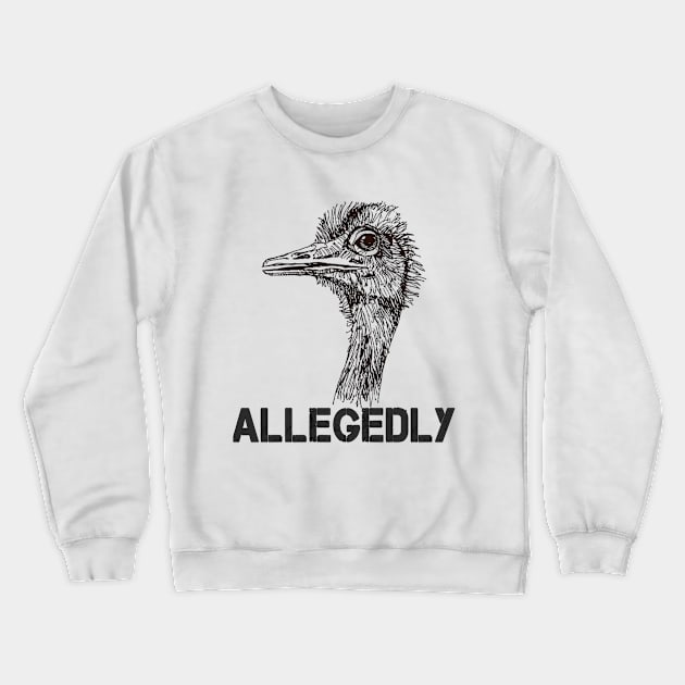 Allegedly Ostrich Funny Flightless Bird Face Crewneck Sweatshirt by Fmk1999